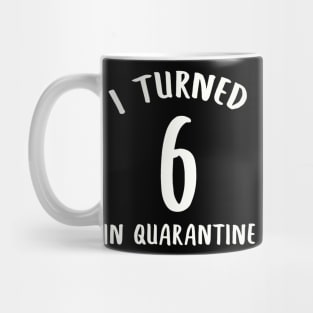 I Turned 6 In Quarantine Mug